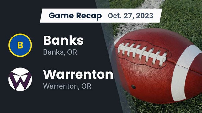 Watch this highlight video of the Banks (OR) football team in its game Recap: Banks  vs. Warrenton  2023 on Oct 27, 2023