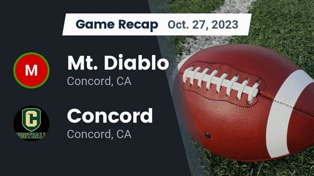 Watch this highlight video of the Mt. Diablo (Concord, CA) football team in its game Recap: Mt. Diablo  vs. Concord  2023 on Oct 27, 2023