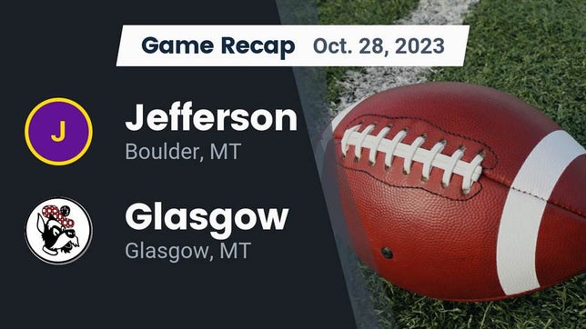 Watch this highlight video of the Jefferson (Boulder, MT) football team in its game Recap: Jefferson  vs. Glasgow  2023 on Oct 28, 2023