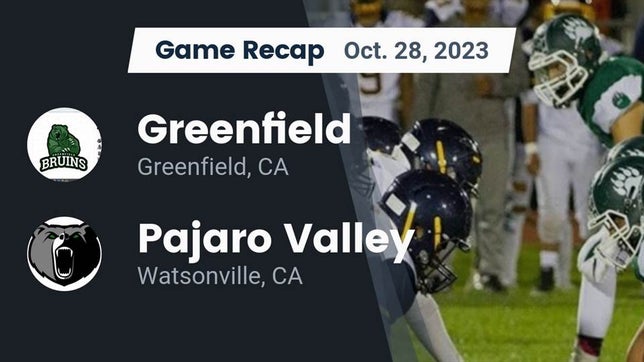 Watch this highlight video of the Greenfield (CA) football team in its game Recap: Greenfield  vs. Pajaro Valley  2023 on Oct 28, 2023