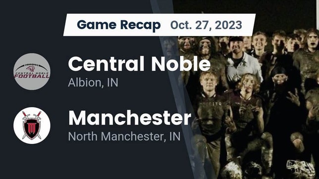 Watch this highlight video of the Central Noble (Albion, IN) football team in its game Recap: Central Noble  vs. Manchester  2023 on Oct 27, 2023