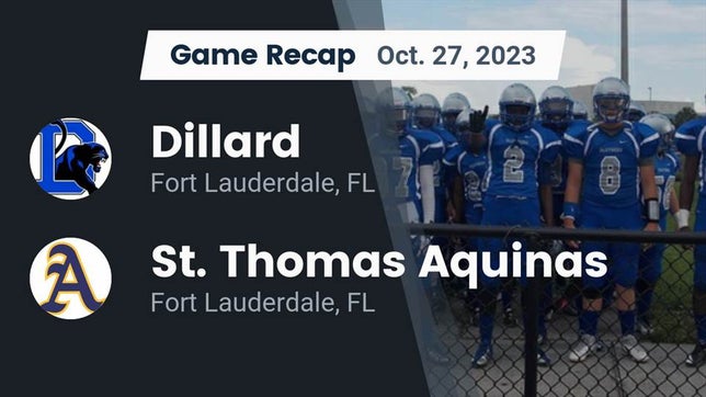 Watch this highlight video of the Dillard (Fort Lauderdale, FL) football team in its game Recap: Dillard  vs. St. Thomas Aquinas  2023 on Oct 27, 2023