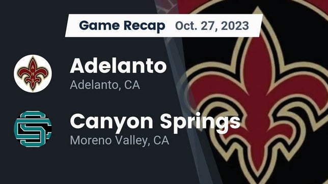 Watch this highlight video of the Adelanto (CA) football team in its game Recap: Adelanto  vs. Canyon Springs  2023 on Oct 27, 2023