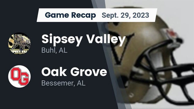 Watch this highlight video of the Sipsey Valley (Buhl, AL) football team in its game Recap: Sipsey Valley  vs. Oak Grove  2023 on Sep 29, 2023