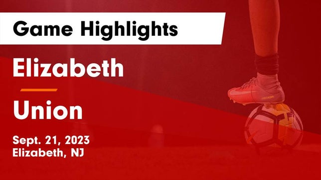 Watch this highlight video of the Elizabeth (NJ) girls soccer team in its game Elizabeth  vs Union  Game Highlights - Sept. 21, 2023 on Sep 21, 2023