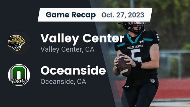 Watch this highlight video of the Valley Center (CA) football team in its game Recap: Valley Center  vs. Oceanside  2023 on Oct 27, 2023