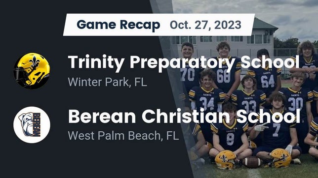 Watch this highlight video of the Trinity Prep (Winter Park, FL) football team in its game Recap: Trinity Preparatory School vs. Berean Christian School 2023 on Oct 27, 2023