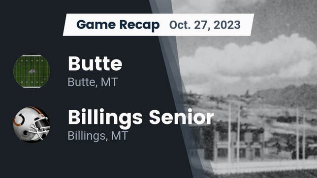 Watch this highlight video of the Butte (MT) football team in its game Recap: Butte  vs. Billings Senior  2023 on Oct 27, 2023