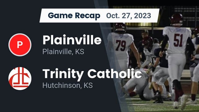 Watch this highlight video of the Plainville (KS) football team in its game Recap: Plainville  vs. Trinity Catholic  2023 on Oct 27, 2023