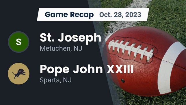 Watch this highlight video of the St. Joseph (Metuchen, NJ) football team in its game Recap: St. Joseph  vs. Pope John XXIII  2023 on Oct 28, 2023