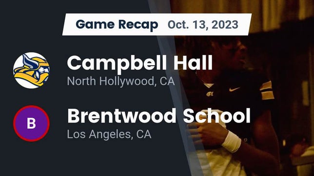 Watch this highlight video of the Campbell Hall (North Hollywood, CA) football team in its game Recap: Campbell Hall  vs. Brentwood School 2023 on Oct 13, 2023