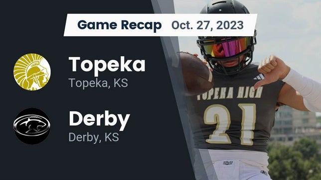 Watch this highlight video of the Topeka (KS) football team in its game Recap: Topeka  vs. Derby  2023 on Oct 27, 2023