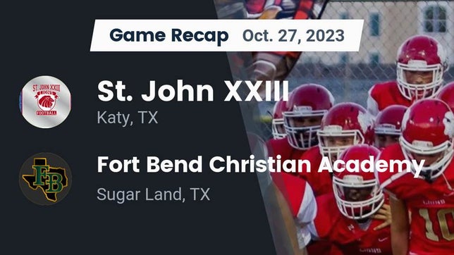 Watch this highlight video of the St. John XXIII (Katy, TX) football team in its game Recap: St. John XXIII  vs. Fort Bend Christian Academy 2023 on Oct 27, 2023