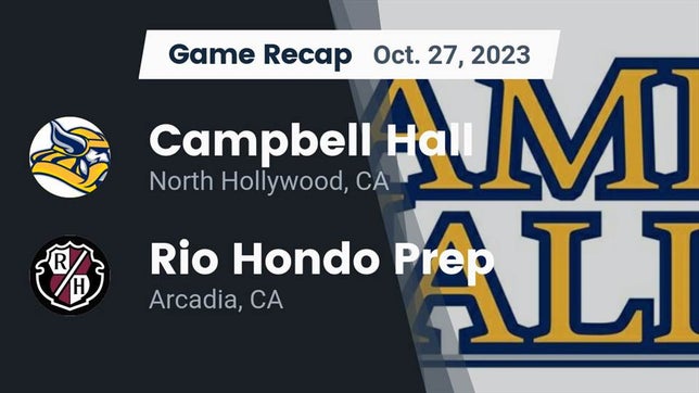 Watch this highlight video of the Campbell Hall (North Hollywood, CA) football team in its game Recap: Campbell Hall  vs. Rio Hondo Prep  2023 on Oct 27, 2023
