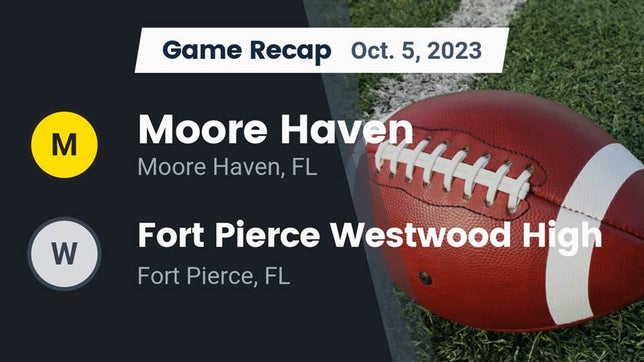 Watch this highlight video of the Moore Haven (FL) football team in its game Recap: Moore Haven  vs. Fort Pierce Westwood High 2023 on Oct 5, 2023