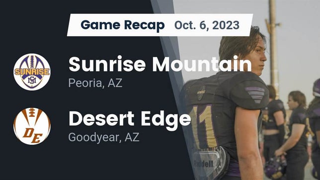 Watch this highlight video of the Sunrise Mountain (Peoria, AZ) football team in its game Recap: Sunrise Mountain  vs. Desert Edge  2023 on Oct 6, 2023