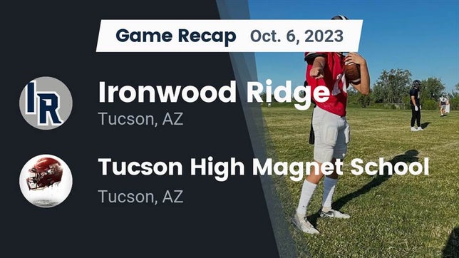 Watch this highlight video of the Ironwood Ridge (Tucson, AZ) football team in its game Recap: Ironwood Ridge  vs. Tucson High Magnet School 2023 on Oct 6, 2023