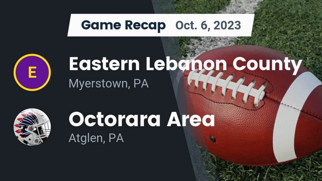 Watch this highlight video of the Eastern Lebanon County (Myerstown, PA) football team in its game Recap: Eastern Lebanon County  vs. Octorara Area  2023 on Oct 6, 2023
