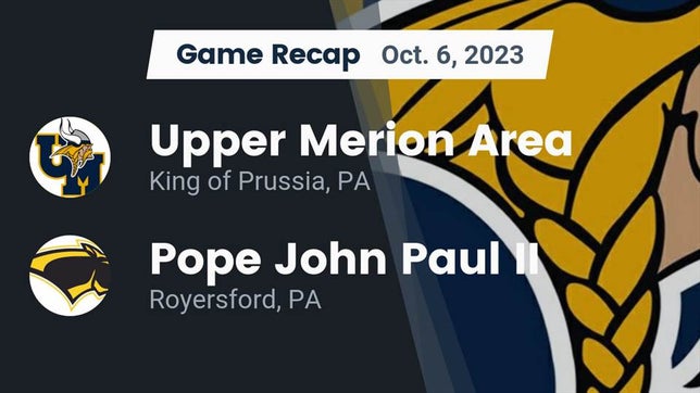Watch this highlight video of the Upper Merion Area (King of Prussia, PA) football team in its game Recap: Upper Merion Area  vs. Pope John Paul II 2023 on Oct 6, 2023