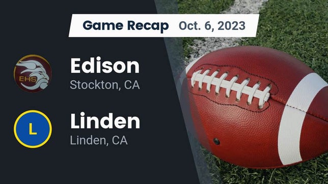 Watch this highlight video of the Edison (Stockton, CA) football team in its game Recap: Edison  vs. Linden  2023 on Oct 6, 2023