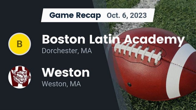 Watch this highlight video of the Boston Latin Academy (Dorchester, MA) football team in its game Recap: Boston Latin Academy  vs. Weston  2023 on Oct 6, 2023