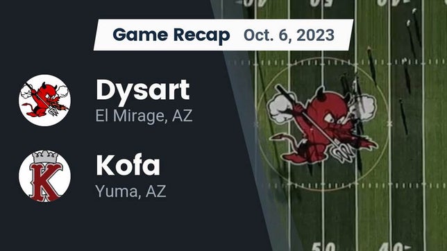 Watch this highlight video of the Dysart (El Mirage, AZ) football team in its game Recap: Dysart  vs. Kofa  2023 on Oct 6, 2023