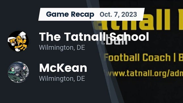 Watch this highlight video of the Tatnall (Wilmington, DE) football team in its game Recap: The Tatnall School vs. McKean  2023 on Oct 7, 2023