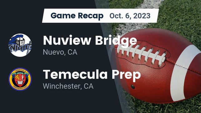 Watch this highlight video of the Nuview Bridge (Nuevo, CA) football team in its game Recap: Nuview Bridge  vs. Temecula Prep  2023 on Oct 6, 2023