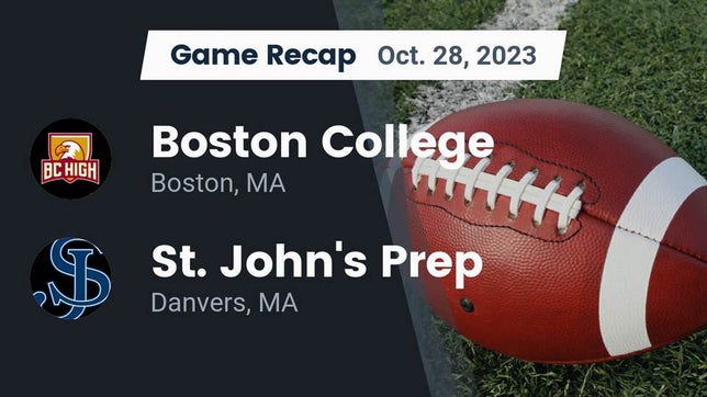 Watch this highlight video of the Boston College High (Boston, MA) football team in its game Recap: Boston College  vs. St. John's Prep 2023 on Oct 28, 2023