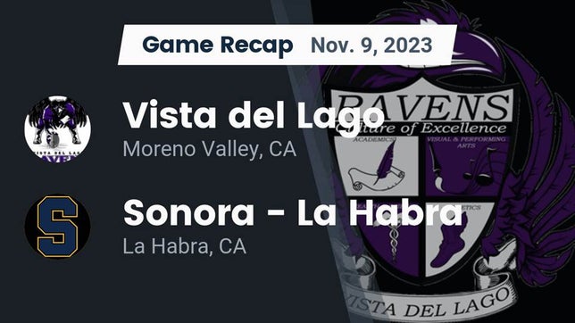 Watch this highlight video of the Vista del Lago (Moreno Valley, CA) football team in its game Recap: Vista del Lago  vs. Sonora  - La Habra 2023 on Nov 9, 2023