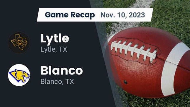 Watch this highlight video of the Lytle (TX) football team in its game Recap: Lytle  vs. Blanco  2023 on Nov 9, 2023