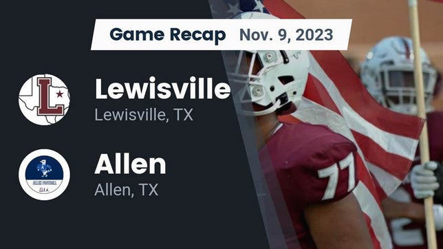 Watch this highlight video of the Lewisville (TX) football team in its game Recap: Lewisville  vs. Allen  2023 on Nov 9, 2023