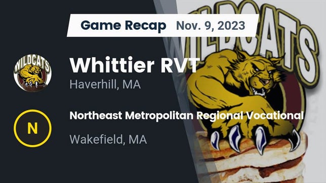Watch this highlight video of the Whittier RVT (Haverhill, MA) football team in its game Recap: Whittier RVT  vs. Northeast Metropolitan Regional Vocational  2023 on Nov 9, 2023