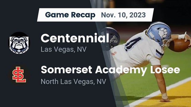Watch this highlight video of the Centennial (Las Vegas, NV) football team in its game Recap: Centennial  vs. Somerset Academy Losee 2023 on Nov 10, 2023