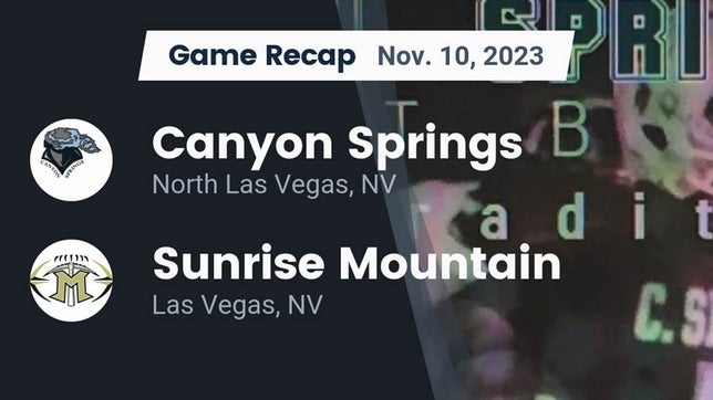 Watch this highlight video of the Canyon Springs (North Las Vegas, NV) football team in its game Recap: Canyon Springs  vs. Sunrise Mountain  2023 on Nov 10, 2023