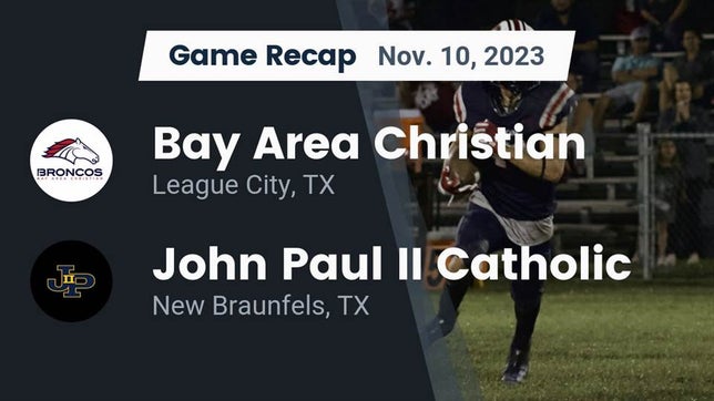 Watch this highlight video of the Bay Area Christian (League City, TX) football team in its game Recap: Bay Area Christian  vs. John Paul II Catholic  2023 on Nov 10, 2023