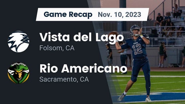 Watch this highlight video of the Vista del Lago (Folsom, CA) football team in its game Recap: Vista del Lago  vs. Rio Americano  2023 on Nov 10, 2023