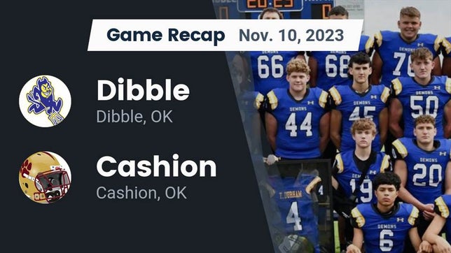 Watch this highlight video of the Dibble (OK) football team in its game Recap: Dibble  vs. Cashion  2023 on Nov 10, 2023