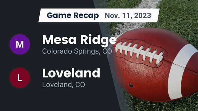 Watch this highlight video of the Mesa Ridge (Colorado Springs, CO) football team in its game Recap: Mesa Ridge  vs. Loveland  2023 on Nov 10, 2023