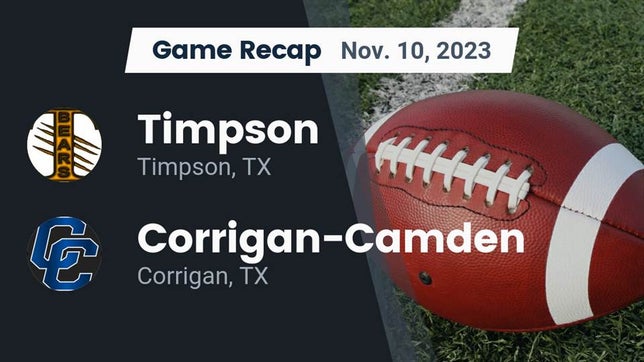 Watch this highlight video of the Timpson (TX) football team in its game Recap: Timpson  vs. Corrigan-Camden  2023 on Nov 10, 2023