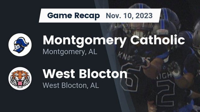 Watch this highlight video of the Montgomery Catholic (Montgomery, AL) football team in its game Recap: Montgomery Catholic  vs. West Blocton  2023 on Nov 10, 2023