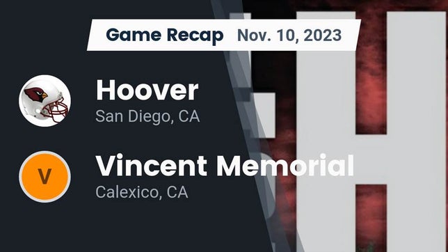 Watch this highlight video of the Hoover (San Diego, CA) football team in its game Recap: Hoover  vs. Vincent Memorial  2023 on Nov 10, 2023