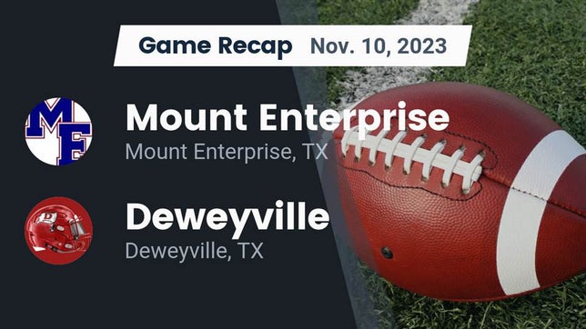 Watch this highlight video of the Mt. Enterprise (TX) football team in its game Recap: Mount Enterprise  vs. Deweyville  2023 on Nov 10, 2023