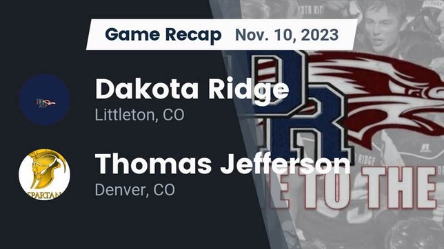 Watch this highlight video of the Dakota Ridge (Littleton, CO) football team in its game Recap: Dakota Ridge  vs. Thomas Jefferson  2023 on Nov 10, 2023
