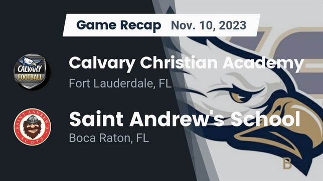 Watch this highlight video of the Calvary Christian Academy (Fort Lauderdale, FL) football team in its game Recap: Calvary Christian Academy vs. Saint Andrew's School 2023 on Nov 10, 2023