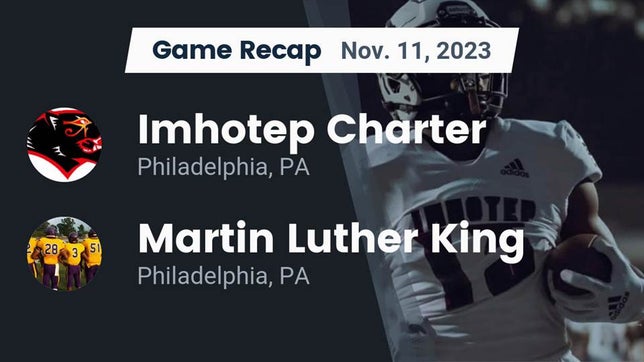 Watch this highlight video of the Imhotep Charter (Philadelphia, PA) football team in its game Recap: Imhotep Charter  vs. Martin Luther King  2023 on Nov 11, 2023