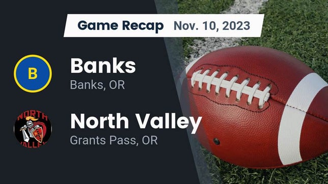 Watch this highlight video of the Banks (OR) football team in its game Recap: Banks  vs. North Valley  2023 on Nov 10, 2023