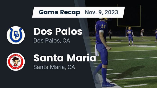Watch this highlight video of the Dos Palos (CA) football team in its game Recap: Dos Palos  vs. Santa Maria  2023 on Nov 9, 2023