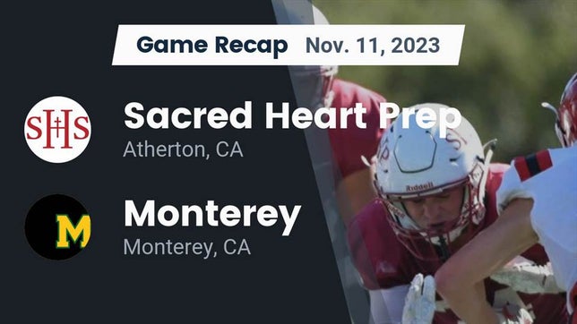 Watch this highlight video of the Sacred Heart Prep (Atherton, CA) football team in its game Recap: Sacred Heart Prep  vs. Monterey  2023 on Nov 11, 2023