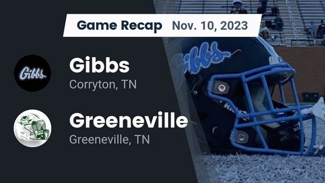 Watch this highlight video of the Gibbs (Corryton, TN) football team in its game Recap: Gibbs  vs. Greeneville  2023 on Nov 10, 2023